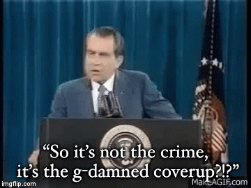 “So it’s not the crime, it’s the g-damned coverup?!?” | image tagged in gifs | made w/ Imgflip video-to-gif maker