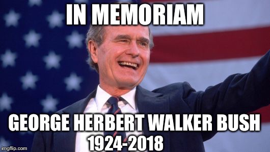 George Herbert Walker Bush | IN MEMORIAM; GEORGE HERBERT WALKER BUSH; 1924-2018 | image tagged in george herbert walker bush | made w/ Imgflip meme maker