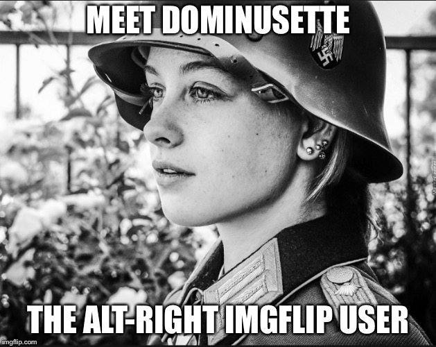 Dominusette May or may not happen

(Spread it like Blitzkreig) | MEET DOMINUSETTE; THE ALT-RIGHT IMGFLIP USER | image tagged in nazi girl,memes,bowsette,gender bent | made w/ Imgflip meme maker