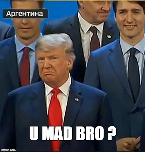 U MAD BRO ? | image tagged in trump | made w/ Imgflip meme maker