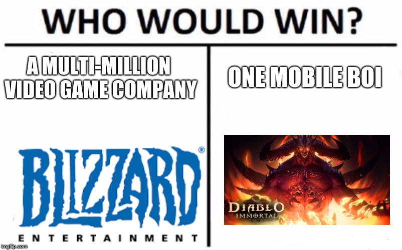 Who Would Win? Meme | ONE MOBILE BOI; A MULTI-MILLION VIDEO GAME COMPANY | image tagged in memes,who would win | made w/ Imgflip meme maker