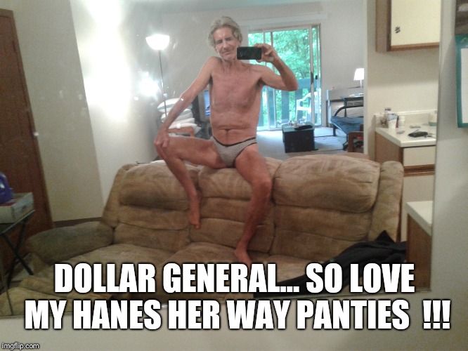 DOLLAR GENERAL... SO LOVE MY HANES HER WAY PANTIES  !!! | made w/ Imgflip meme maker