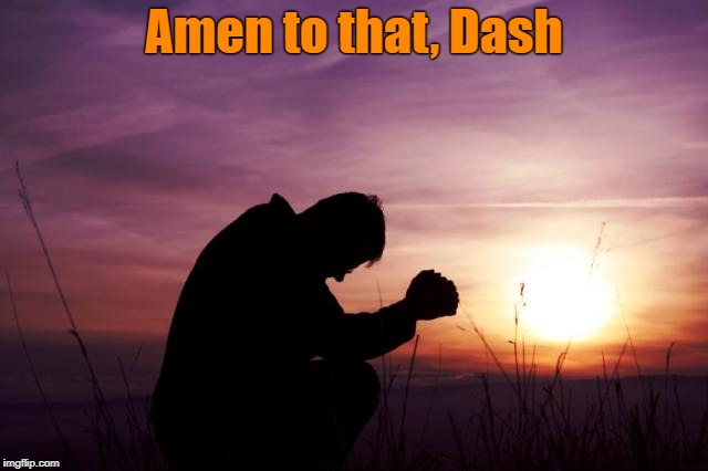 Pray | Amen to that, Dash | image tagged in pray | made w/ Imgflip meme maker