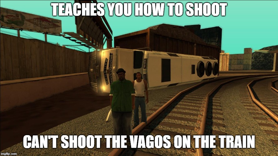 TEACHES YOU HOW TO SHOOT; CAN'T SHOOT THE VAGOS ON THE TRAIN | made w/ Imgflip meme maker