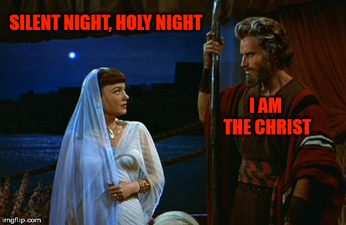 SILENT NIGHT, HOLY NIGHT; I AM THE CHRIST | image tagged in moses,the abrahamic god,nefertiti,dog,adultery,covet | made w/ Imgflip meme maker