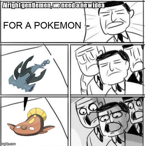 Alright Gentlemen We Need A New Idea Meme | FOR A POKEMON | image tagged in memes,alright gentlemen we need a new idea | made w/ Imgflip meme maker