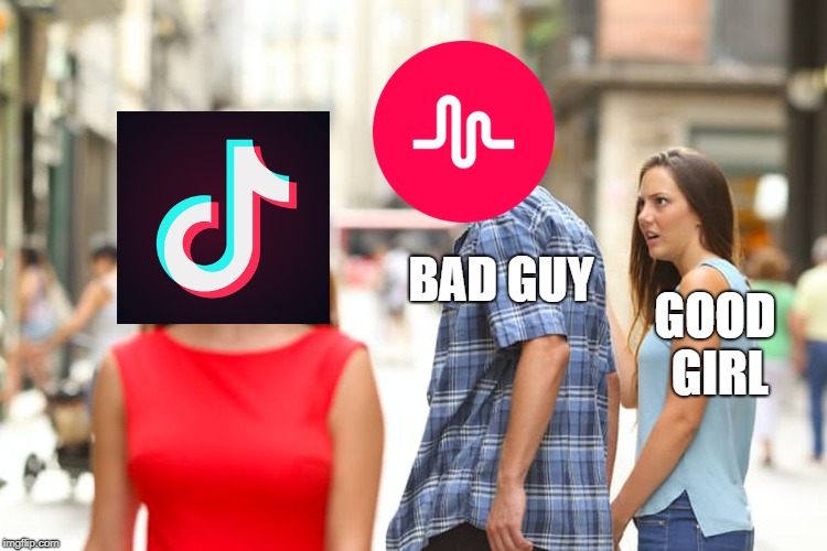 WHY DO ALL YOU GOOD GIRLS LIKE BAD GUYS?! |  BAD GUY; GOOD GIRL | image tagged in memes,distracted boyfriend,tik tok,musically | made w/ Imgflip meme maker