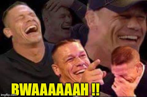 john cena laughing | BWAAAAAAH !! | image tagged in john cena laughing | made w/ Imgflip meme maker