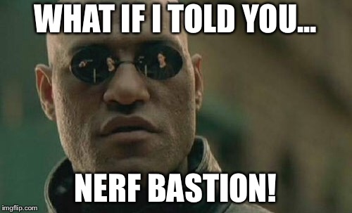 Matrix Morpheus | WHAT IF I TOLD YOU... NERF BASTION! | image tagged in memes,matrix morpheus | made w/ Imgflip meme maker