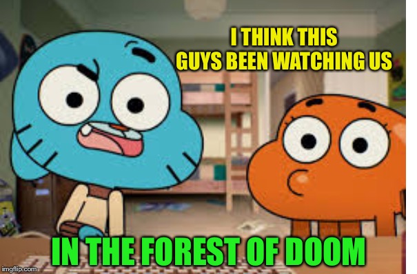 I THINK THIS GUYS BEEN WATCHING US IN THE FOREST OF DOOM | made w/ Imgflip meme maker