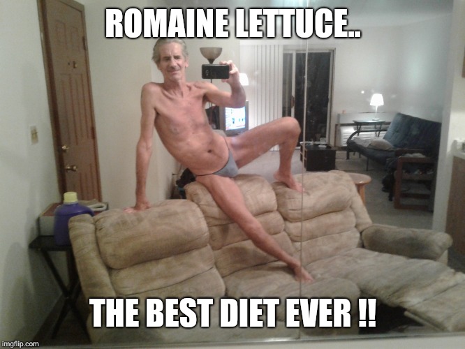 ROMAINE LETTUCE.. THE BEST DIET EVER !! | made w/ Imgflip meme maker