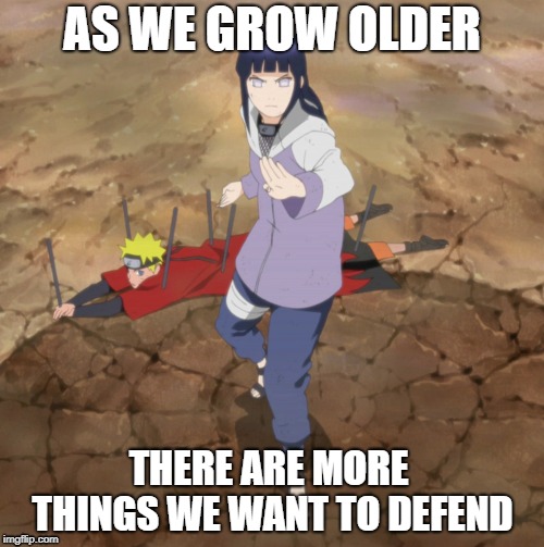 Hinata protecting Naruto | AS WE GROW OLDER; THERE ARE MORE THINGS WE WANT TO DEFEND | image tagged in naruto,naruto shippuden,anime,love | made w/ Imgflip meme maker