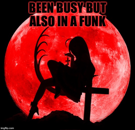 BEEN BUSY BUT ALSO IN A FUNK | made w/ Imgflip meme maker