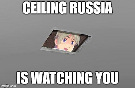 CEILING RUSSIA; IS WATCHING YOU | image tagged in ceiling russia | made w/ Imgflip meme maker