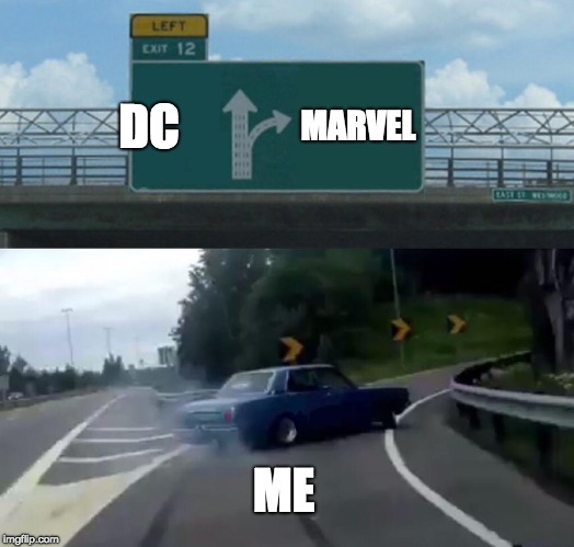 Left Exit 12 Off Ramp | DC; MARVEL; ME | image tagged in memes,left exit 12 off ramp | made w/ Imgflip meme maker