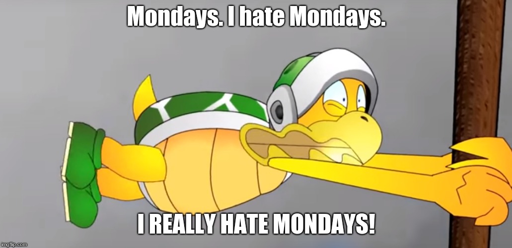 Hammer Bro hates Mondays | Mondays. I hate Mondays. I REALLY HATE MONDAYS! | image tagged in hammer bro,monday | made w/ Imgflip meme maker