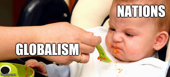 Baby Food | NATIONS; GLOBALISM | image tagged in baby food | made w/ Imgflip meme maker