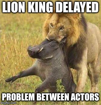 Lion Kong Delayed | LION KING DELAYED; PROBLEM BETWEEN ACTORS | image tagged in the lion king | made w/ Imgflip meme maker