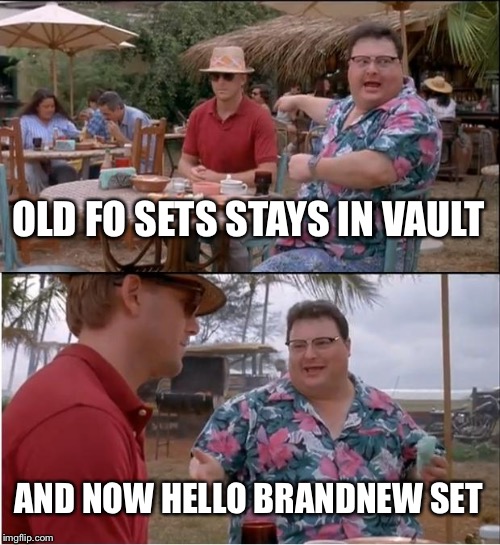 See Nobody Cares Meme | OLD FO SETS STAYS IN VAULT; AND NOW HELLO BRANDNEW SET | image tagged in memes,see nobody cares | made w/ Imgflip meme maker