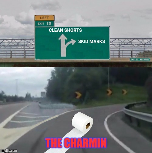CLEAN SHORTS SKID MARKS THE CHARMIN | made w/ Imgflip meme maker