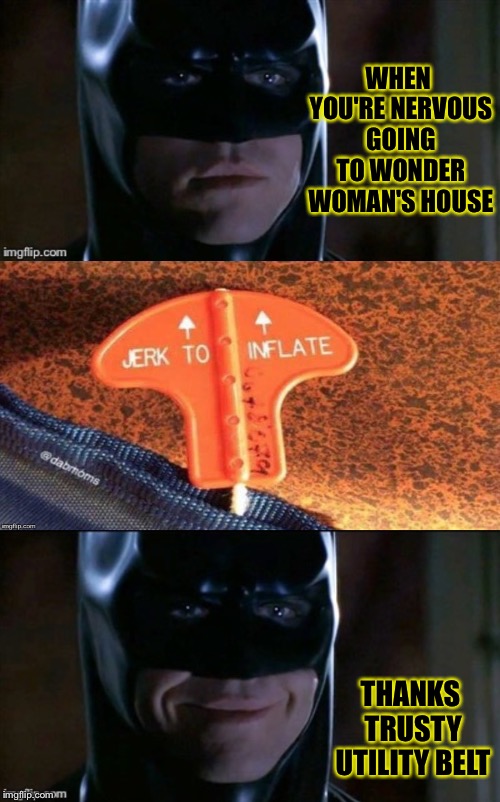 That belt saves him some embarrassment this time. | WHEN YOU'RE NERVOUS GOING TO WONDER WOMAN'S HOUSE; THANKS TRUSTY UTILITY BELT | image tagged in batman smiles,utility belt,wonder woman,memes,funny | made w/ Imgflip meme maker
