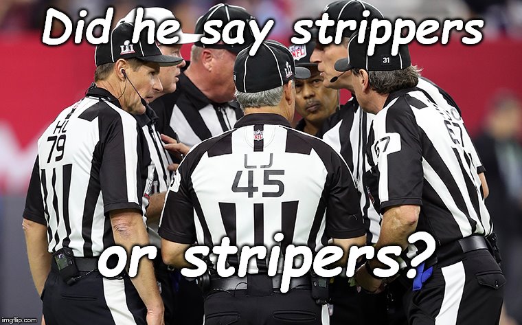 conference time | Did he say strippers or stripers? | image tagged in conference time | made w/ Imgflip meme maker