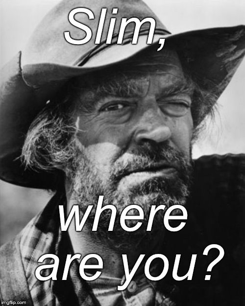 jack elam | Slim, where are you? | image tagged in jack elam | made w/ Imgflip meme maker