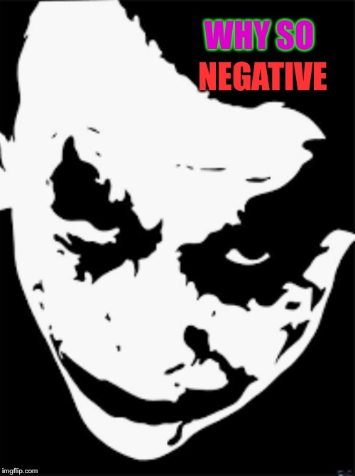 WHY SO NEGATIVE | made w/ Imgflip meme maker