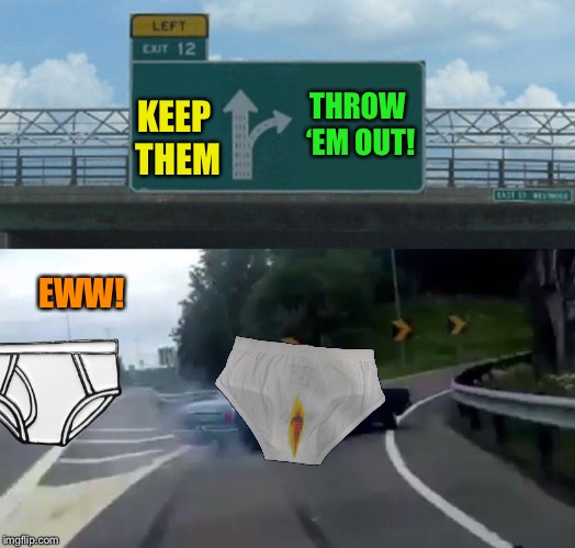 Left Exit 12 Off Ramp Meme | KEEP THEM THROW ‘EM OUT! EWW! | image tagged in memes,left exit 12 off ramp | made w/ Imgflip meme maker
