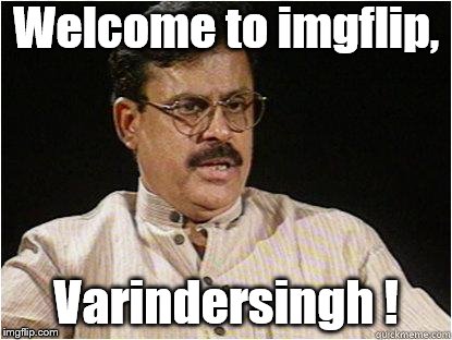 Typical Indian Dad | Welcome to imgflip, Varindersingh ! | image tagged in typical indian dad | made w/ Imgflip meme maker