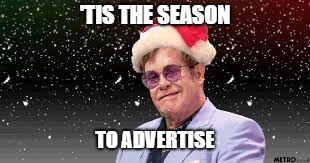 For some people | 'TIS THE SEASON; TO ADVERTISE | image tagged in funny,memes,latest,christmas | made w/ Imgflip meme maker