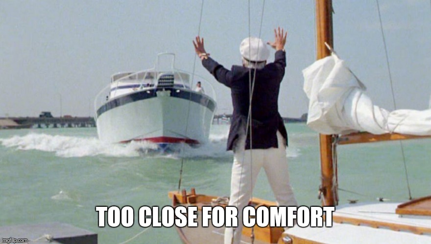 Caddy Shack Boat | TOO CLOSE FOR COMFORT | image tagged in caddy shack boat | made w/ Imgflip meme maker
