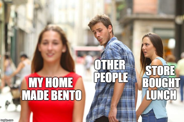 Distracted Boyfriend Meme | MY HOME MADE BENTO OTHER PEOPLE STORE BOUGHT LUNCH | image tagged in memes,distracted boyfriend | made w/ Imgflip meme maker