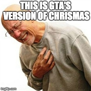 Right In The Childhood Meme | THIS IS GTA'S VERSION OF CHRISMAS | image tagged in memes,right in the childhood | made w/ Imgflip meme maker