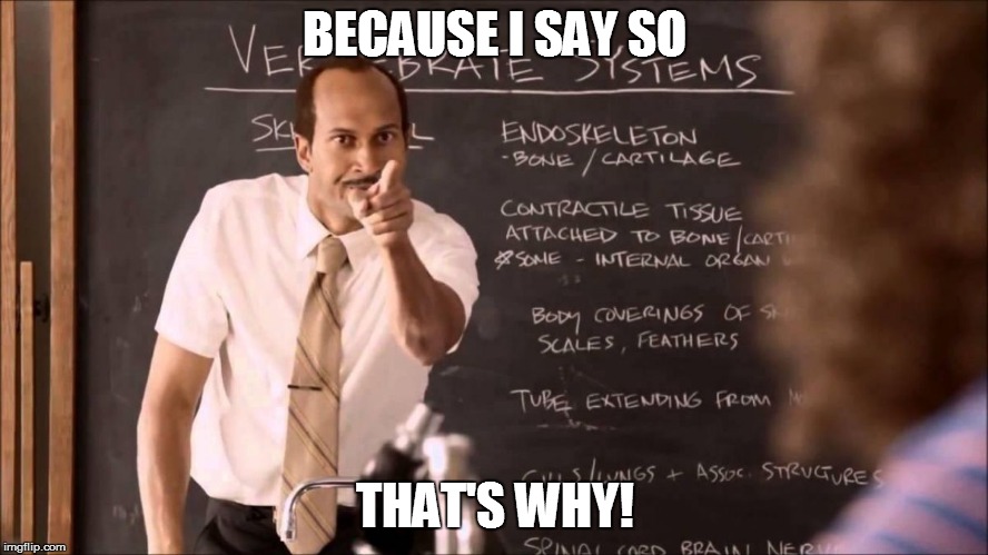 Key and Peele Substitute Teacher | BECAUSE I SAY SO; THAT'S WHY! | image tagged in key and peele substitute teacher | made w/ Imgflip meme maker