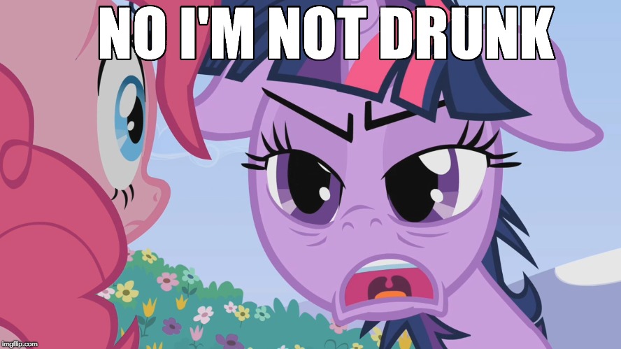 okay... maybe a little... | image tagged in memes,ponies,drunk,repost | made w/ Imgflip meme maker