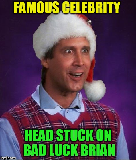 FAMOUS CELEBRITY HEAD STUCK ON BAD LUCK BRIAN | made w/ Imgflip meme maker