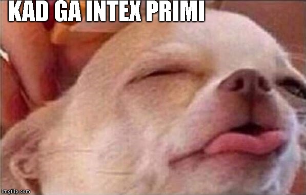 KAD GA INTEX PRIMI | made w/ Imgflip meme maker