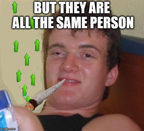 BUT THEY ARE ALL THE SAME PERSON | made w/ Imgflip meme maker