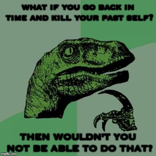 Philosoraptor Meme | what if you go back in time and kill your past self? THEN WOULDN'T YOU NOT BE ABLE TO DO THAT? | image tagged in memes,philosoraptor | made w/ Imgflip meme maker