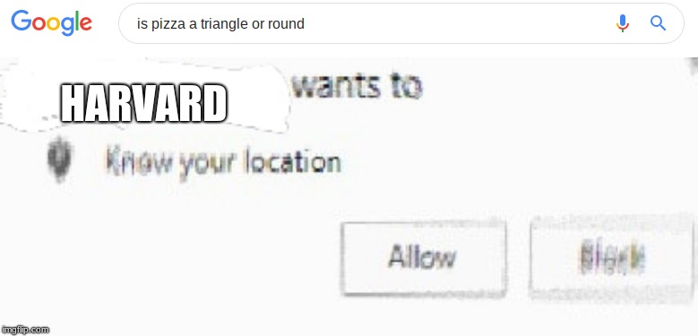 HARVARD | image tagged in x wants to know your location | made w/ Imgflip meme maker
