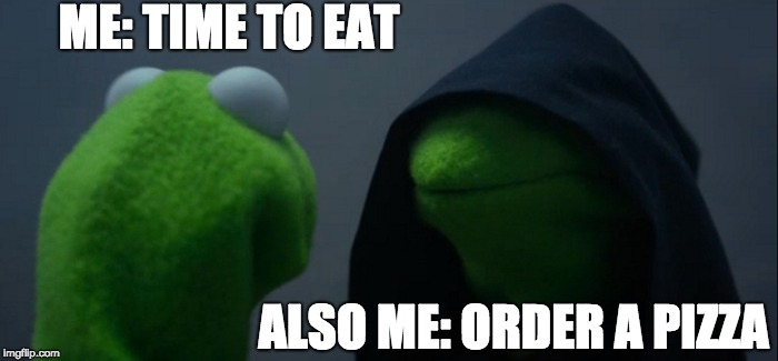 Evil Kermit Meme | ME: TIME TO EAT; ALSO ME: ORDER A PIZZA | image tagged in memes,evil kermit,AdviceAnimals | made w/ Imgflip meme maker