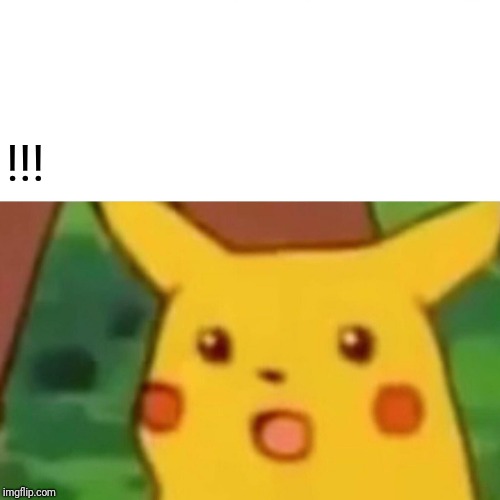 Surprised Pikachu Meme | !!! | image tagged in memes,surprised pikachu | made w/ Imgflip meme maker