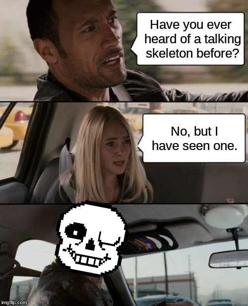 The Rock Driving | Have you ever heard of a talking skeleton before? No, but I have seen one. | image tagged in memes,the rock driving | made w/ Imgflip meme maker