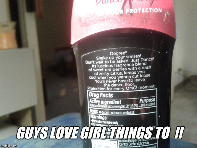 GUYS LOVE GIRL THINGS TO  !! | made w/ Imgflip meme maker