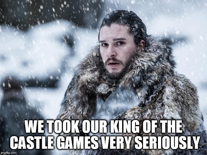 WE TOOK OUR KING OF THE CASTLE GAMES VERY SERIOUSLY | made w/ Imgflip meme maker