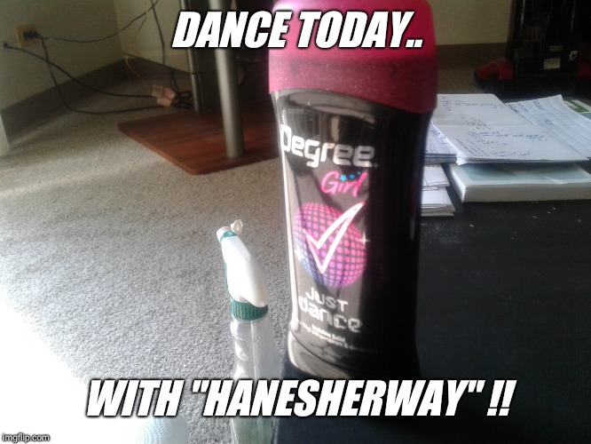 DANCE TODAY.. WITH "HANESHERWAY" !! | made w/ Imgflip meme maker