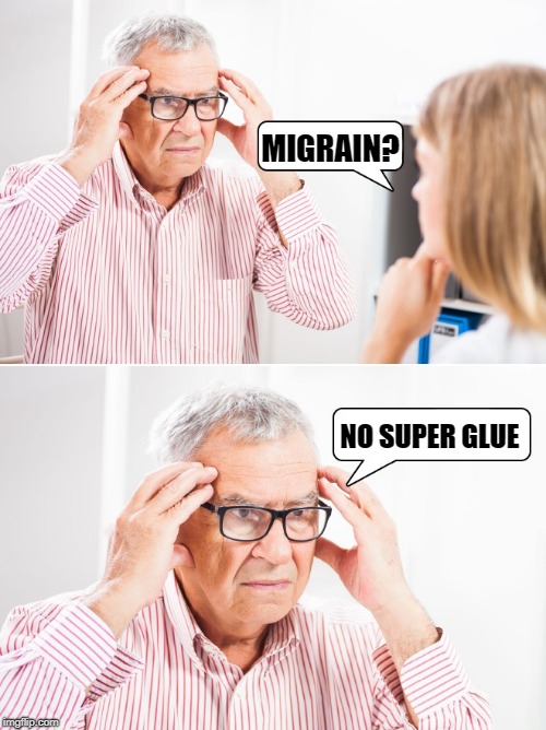 don't look at me like that | MIGRAIN? NO SUPER GLUE | image tagged in super glue,migrain,funny,fingers stuck to head | made w/ Imgflip meme maker