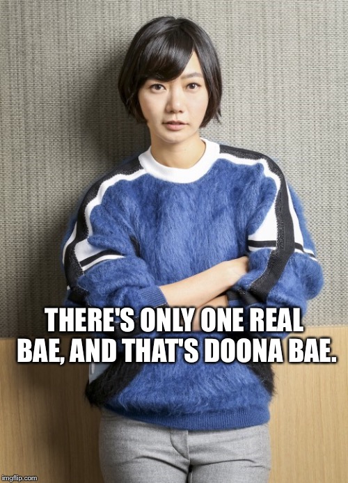 THERE'S ONLY ONE REAL BAE, AND THAT'S DOONA BAE. | made w/ Imgflip meme maker