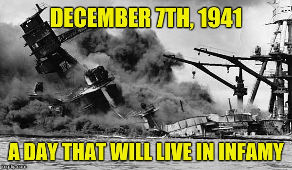 Brave Americans died then to protect this country from totalitarian regimes. Cowards today want to hand it to socialists. | DECEMBER 7TH, 1941; A DAY THAT WILL LIVE IN INFAMY | image tagged in pearl harbor,memes,never forget,memorial,world war 2,freedom requires sacrifice | made w/ Imgflip meme maker